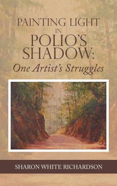 Painting Light in Polio's Shadow - Richardson, Sharon White
