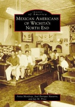 Mexican Americans of Wichita's North End - Mendoza, Anita; Price, Jay