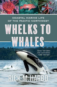 Whelks to Whales: Coastal Marine Life of the Pacific Northwest, Newly Revised and Expanded Third Edition - Harbo, Rick M.