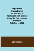 Anglo-Dutch Rivalry During the First Half of the Seventeenth Century; being the Ford lectures delivered at Oxford in 1910