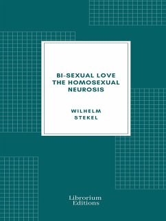 Bi-sexual love; the homosexual neurosis (eBook, ePUB) - Stekel, Wilhelm