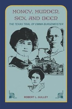 Money, Murder, Sex, and Beer: The Texas Trial of Emma Burgemeister - Gulley, Robert L.