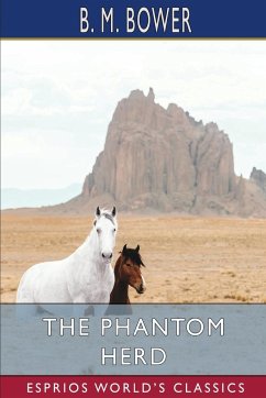 The Phantom Herd (Esprios Classics) - Bower, B. M.