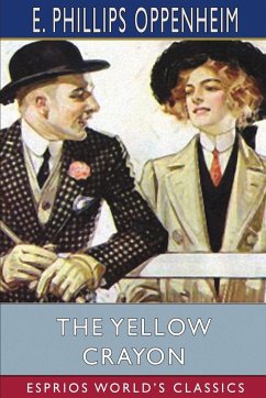 The Yellow Crayon (Esprios Classics) - Oppenheim, E. Phillips