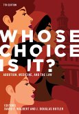 Whose Choice Is It? Abortion, Medicine, and the Law, 7th Edition