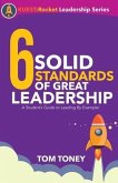 6 Solid Standards of Great Leadership: A Student's Guide to Leading By Example!