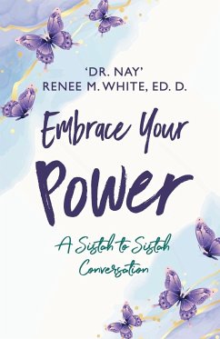 Embrace Your Power - White Ed. D., "Dr. Nay" Renee M