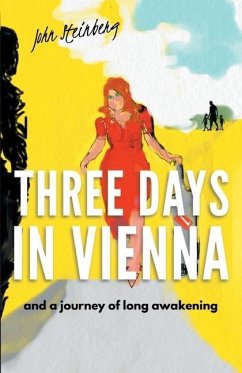 Three Days in Vienna: and a journey of long awakening - Steinberg, John