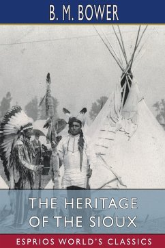 The Heritage of the Sioux (Esprios Classics) - Bower, B. M.