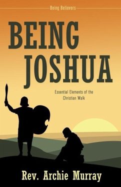 Being Joshua: Essential Elements of the Christian Walk - Murray, Archie