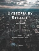 Dystopia by Stealth: My World Turned Into Theirs