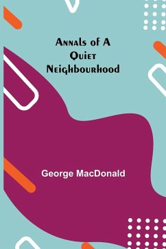 Annals of a Quiet Neighbourhood - Macdonald, George