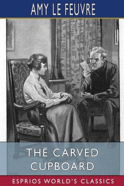 The Carved Cupboard (Esprios Classics) - Feuvre, Amy Le