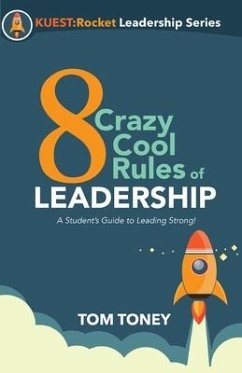 8 Crazy Cool Rules of Leadership: A Student's Guide to Leading Strong! - Toney, Tom