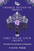 Crooked, Dented, or Broken Girl! Wear your Crown