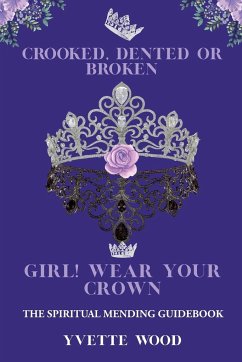 Crooked, Dented, or Broken Girl! Wear your Crown - Wood, Yvette