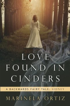 Love Found in Cinders: A Backwards Fairy Tale - Ortiz, Marinela