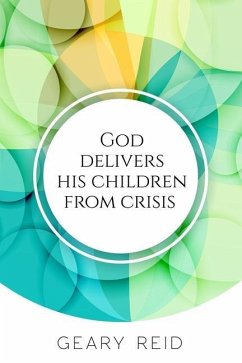 God delivers his Children from Crisis: Trust in the Lord in hard times, and He will deliver you. - Reid, Geary