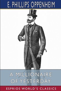 A Millionaire of Yesterday (Esprios Classics) - Oppenheim, E. Phillips