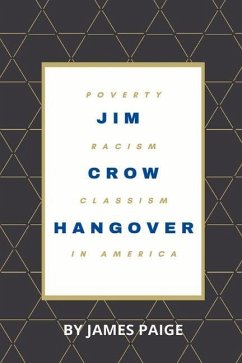 Jim Crow Hangover: Poverty, Racism and Classism in America - Paige, James