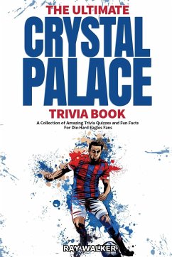 The Ultimate Crystal Palace FC Trivia Book - Walker, Ray