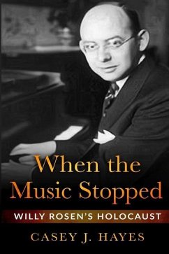 When the Music Stopped: Willy Rosen's Holocaust - Hayes, Casey J.
