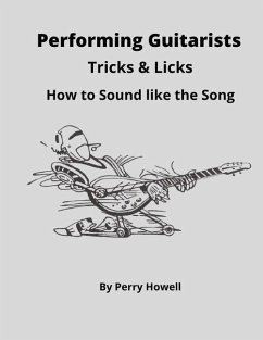 Performing Guitarists Tricks & Licks: How to Sound Like the Song - Howell, Perry