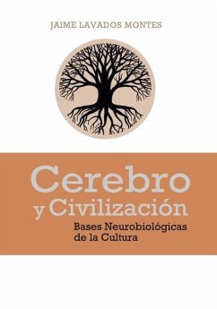 Cerebro y Civilización: Bases Neurobiológicas de la Cultura - Lavados Montes, Jaime