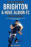 The Ultimate Brighton & Hove Albion FC Trivia Book
