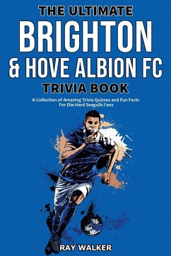 The Ultimate Brighton & Hove Albion FC Trivia Book - Walker, Ray