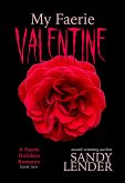 My Faerie Valentine (The Faerie Holiday Series, #2) (eBook, ePUB) My Faerie Valentine (The Faerie Holiday Series, #2) (eBook, ePUB)