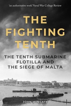The Fighting Tenth: The Tenth Submarine Flotilla and the Siege of Malta - Wingate, John