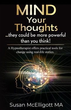 MIND Your Thoughts: ... they could be more powerful than you think! - McElligott, Susan
