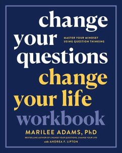 Change Your Questions, Change Your Life Workbook - Ph.D., Marilee Adams,