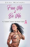 Free Me 2 Be Me: My Turbulent Journey with Breast Cancer