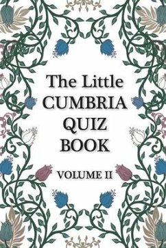 The Little Cumbria Quiz Book - VOLUME 2 - Nuttall, Liz; Weaver, Maximus