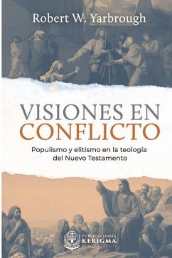 Visiones en Conflicto: Populismo y elitismo en la teología del Nuevo Testamento - Yarbrough, Robert W.