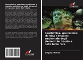 Geochimica, speciazione chimica e impatto ambientale degli elementi in traccia e delle terre rare Geochimica, speciazione chimica e impatto ambientale degli elementi in traccia e delle terre rare