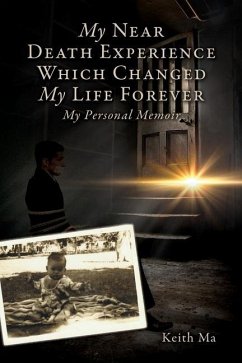 My Near Death Experience Which Changed My Life Forever: My Personal Memoir - Ma, Keith