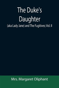 The Duke's Daughter (aka Lady Jane) and The Fugitives; vol. II - Margaret Oliphant