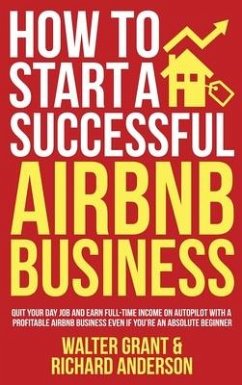 How to Start a Successful Airbnb Business - Grant, Walter; Anderson, Richard