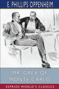 Mr. Grex of Monte Carlo (Esprios Classics) - Oppenheim, E. Phillips