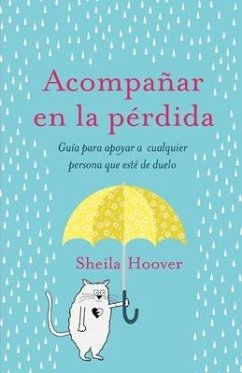 Acompañar en la pérdida: Guía para apoyar a cualquier persona que esté de duelo - Hoover, Sheila