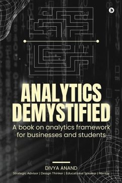 Analytics Demystified: A Book on Analytics Framework for Businesses and Students - Divya Anand