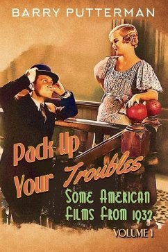 Pack Up Your Troubles: Some American Films from 1932 (Volume 1) - Putterman, Barry