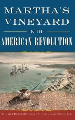 Martha's Vineyard in the American Revolution - Dresser, Thomas