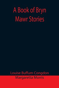 A Book of Bryn Mawr Stories - Buffum Congdon, Louise; Morris, Margaretta