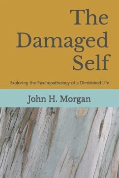 The Damaged Self: Exploring the Psychopathology of a Diminished Life - Morgan, John H.