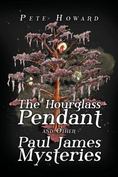 The Hourglass Pendant and Other Paul James Mysteries - Howard, Pete