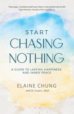 Start Chasing Nothing: A Guide to Lasting Happiness and Inner Peace - Chung, Elaine